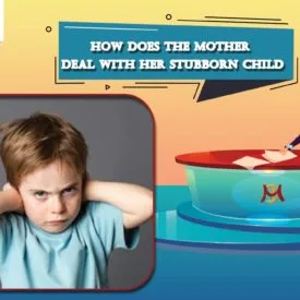 For the mother who has Stubborn child